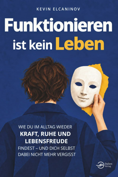 Funktionieren ist kein Leben: Wie du im Alltag wieder Kraft, Ruhe und Lebensfreude findest – und dich selbst dabei nicht mehr vergisst