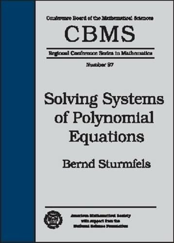 Solving Systems of Polynomial Equations (Cbms Regional Conference Series in Mathematics)