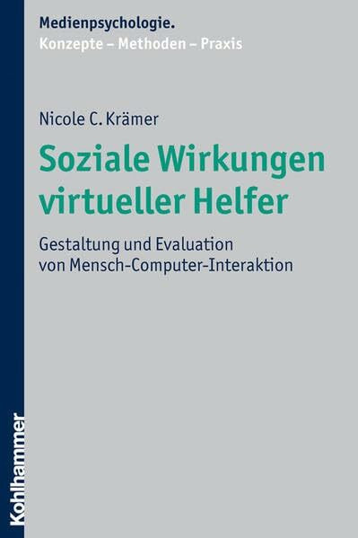 Soziale Wirkungen virtueller Helfer: Gestaltung und Evaluation von Mensch-Computer-Interaktion: Gestaltung und Evaluation von ... / Konzepte - Methoden - Praxis)