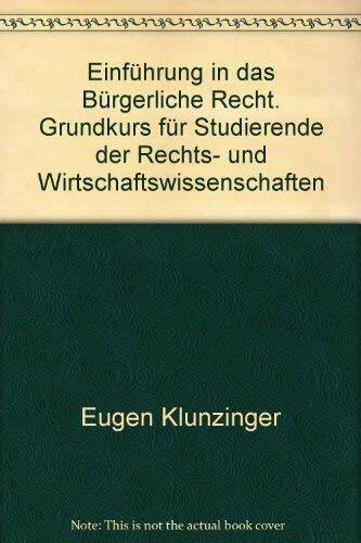 Einführung in das Bürgerliche Recht. Grundkurs für Studierende der Rechts- und Wirtschaftswissenschaften