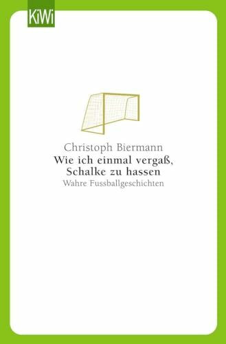Wie ich einmal vergaß, Schalke zu hassen: Wahre Fußballgeschichten