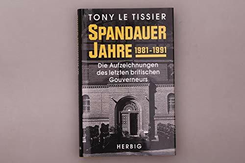 Spandauer Jahre: Die Aufzeichnungen des letzten britischen Gouverneurs 1981-1991