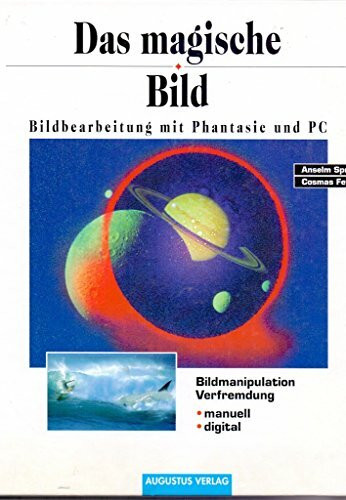 Das magische Bild. Bildbearbeitung mit Phantasie und PC