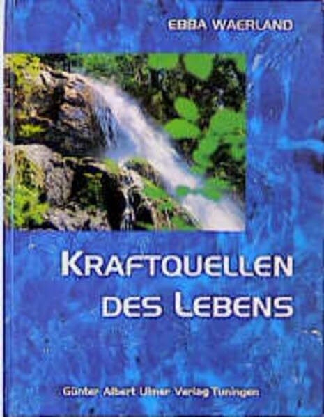 Kraftquellen des Lebens: Ein Gedenkbuch anläßlich des 100. Geburtstages von Ebba Waerland 1897-1981