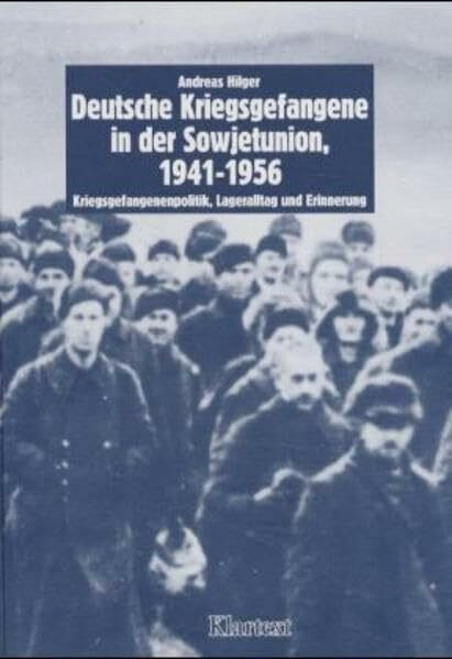 Deutsche Kriegsgefangenenschaft in der Sowjetunion 1941-1956: Kriegsgefangenenpolitik, Lageralltag und Erinnerung (Schriften der Bibliothek für Zeitgeschichte: Neue Folgen)