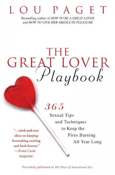 The Great Lover Playbook: 365 Sexual Tips and Techniques to Keep the Fires Burning All Year Long