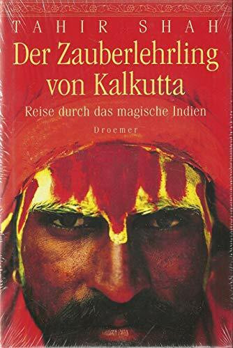 Der Zauberlehrling von Kalkutta: Reise durch das magische Indien