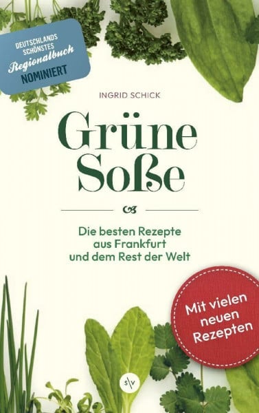 Grüne Soße: Die besten Rezepte aus Frankfurt und dem Rest der Welt | Nominiert für Deutschlands schönstes Regionalbuch