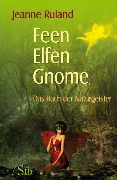 Feen, Elfen, Gnome: Das Buch der Naturgeister