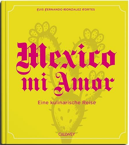 Mexico mi Amor: Eine kulinarische Reise