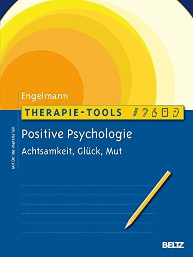 Therapie-Tools Positive Psychologie: Achtsamkeit, Glück und Mut. Mit Online-Materialien