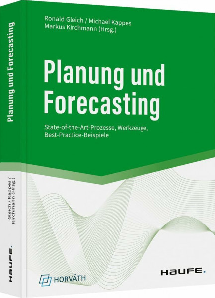 Planung und Forecasting: State-of-the-art-Prozesse, Werkzeuge, Best-Practice-Beispiele (Haufe Fachbuch)