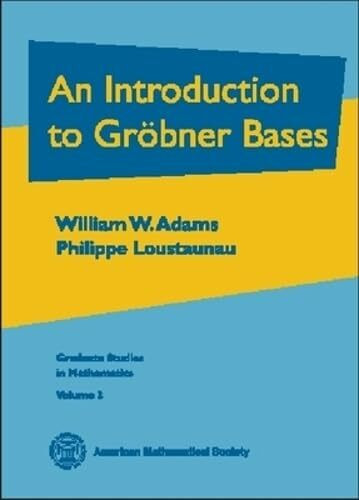 An Introduction to Gröbner Bases (Graduate Studies in Mathematics, Vol 3)