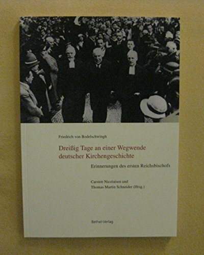 Friedrich von Bodelschwingh Dreißig Tage an einer Wegwende deutscher Kirchengeschichte Erinnerungen des ersten Reichsbischofs