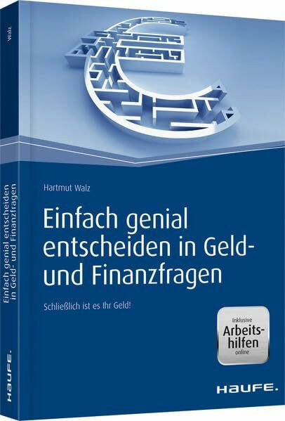 Einfach genial entscheiden in Geld- und Finanzfragen - inkl. Arbeitshilfen online: Schließlich ist es Ihr Geld! (Haufe Fachbuch)