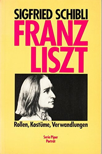 Franz Liszt: Rollen, Kostüme, Verwandlungen (Piper Taschenbuch)