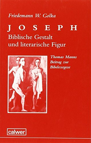 Joseph, Biblische Gestalt und literarische Figur: Thomas Manns Beitrag zur Bibelexegese