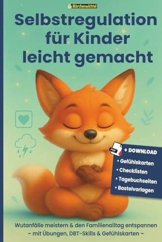 Selbstregulation für Kinder mit DBT-Skilltraining: Hochsensible Kinder verstehen, Wut bewältigen und liebevolle Grenzen setzen: Was tun, wenn mein ... – Hilfe für Kinder mit starken Emotionen)
