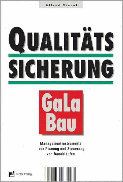 Qualitätssicherung im GaLaBau: Managementinstrumente zur Planung und Steuerung von Bauabläufen im GaLaBau