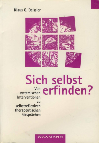 Sich selbst erfinden?: Von systemischen Interventionen zu selbstreflexiven therapeutischen Gesprächen