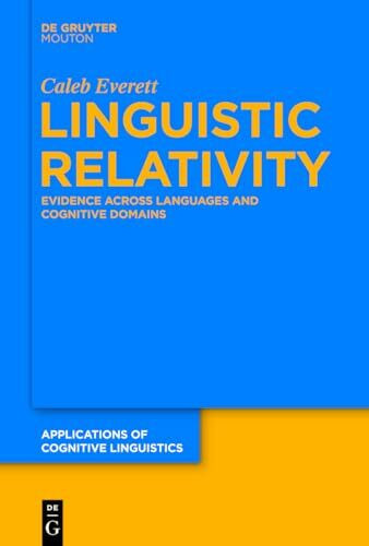 Linguistic Relativity: Evidence Across Languages and Cognitive Domains (Applications of Cognitive Linguistics [ACL], 25)
