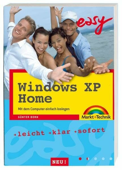 Windows XP Home - Leicht lernen, Schritt für Schritt: Mit dem Computer einfach loslegen: Mit dem Computer einfach loslegen. Leicht, klar, sofort (easy)