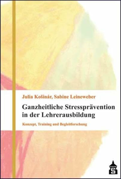 Ganzheitliche Stressprävention in der Lehrerausbildung: Konzept, Training und Begleitforschung