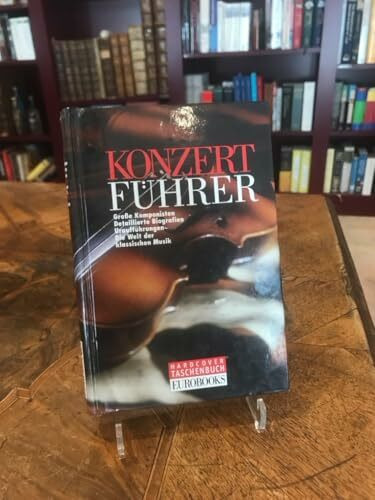 Konzertführer. Große Komponisten - Detaillierte Biografien - Uraufführungen - Die Welt der klassischen Musik
