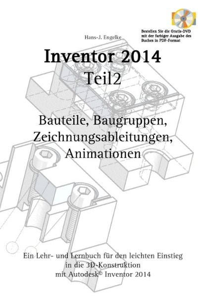 Autodesk Inventor 2014 Teil 2: Bauteile, Baugruppen, Zeichnungsableitungen, Animationen