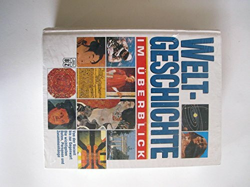 Weltgeschichte im Überblick - von der Vorzeit bis zur Gegenwart, die wichtigsten Daten, Personen und Zusammenhänge