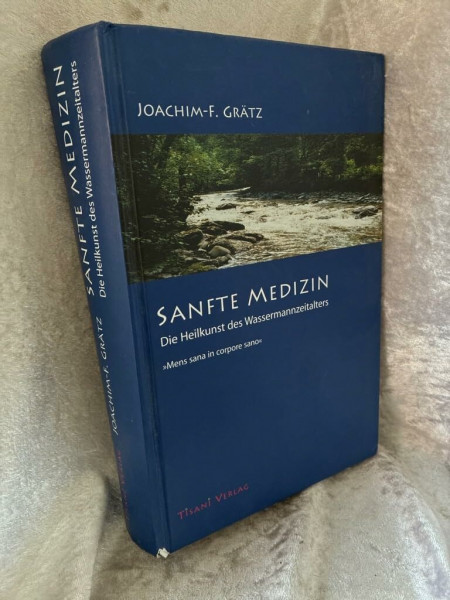 Sanfte Medizin - Die Heilkunst des Wassermannzeitalters: Ursachen, Wirkung und Heilung der chronischen Miasmen