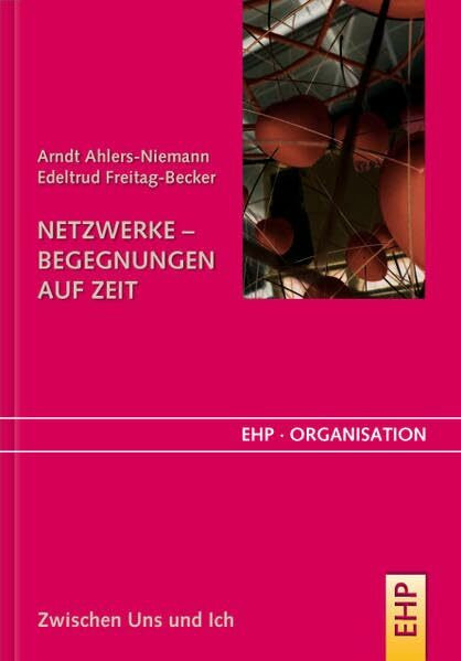 Netzwerke - Begegnungen auf Zeit: Zwischen Uns und Ich (EHP-Organisation)