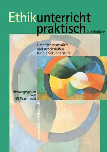 Ethikunterricht praktisch: Ethikunterricht praktisch. 9. Schuljahr: Unterrichtsentwürfe und Arbeitshilfen für die Sekundarstufe I (Orbis Biblicus Et Orientalis, Band 9)