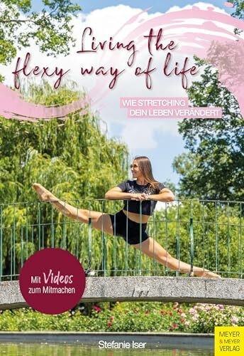 Living the Flexy Way of Life: Wie Stretching dein Leben verändert