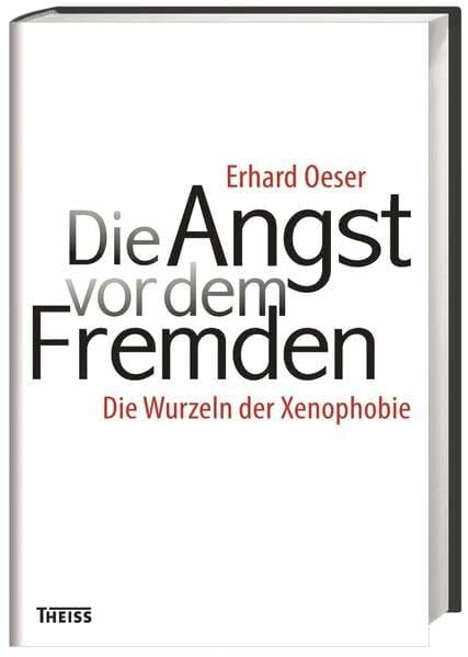 Die Angst vor dem Fremden: Die Wurzeln der Xenophobie