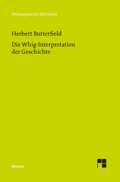 Die Whig-Interpretation der Geschichte (Philosophische Bibliothek)