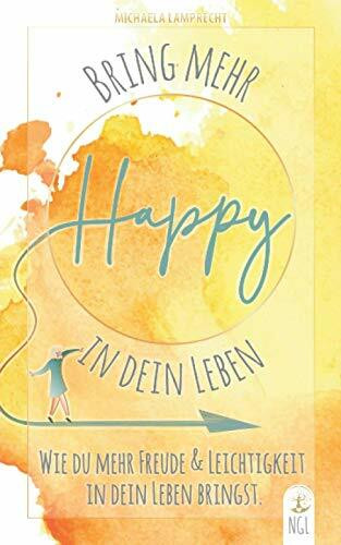 Bring mehr Happy in dein Leben - Wie du mehr Freude und Leichtigkeit in dein Leben bringst.