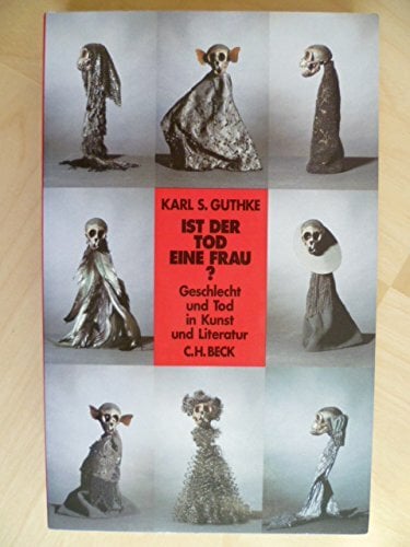 Ist der Tod eine Frau?: Geschlecht und Tod in Kunst und Literatur Ist der Tod eine Frau?: Geschlecht und Tod in Kunst und Literatur