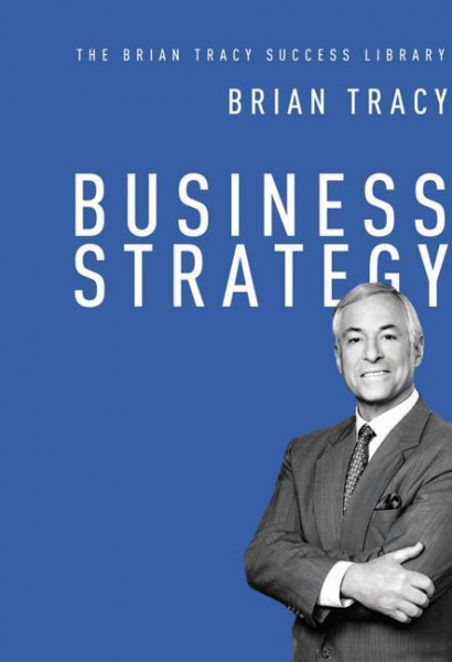 Business Strategy (the Brian Tracy Success Library)