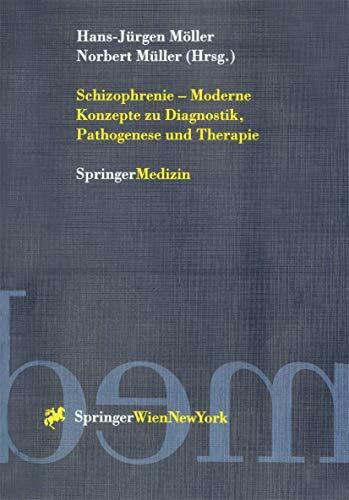 Schizophrenie - Moderne Konzepte zu Diagnostik, Pathogenese und Therapie Schizophrenie - Moderne Konzepte zu Diagnostik, Pathogenese und Therapie
