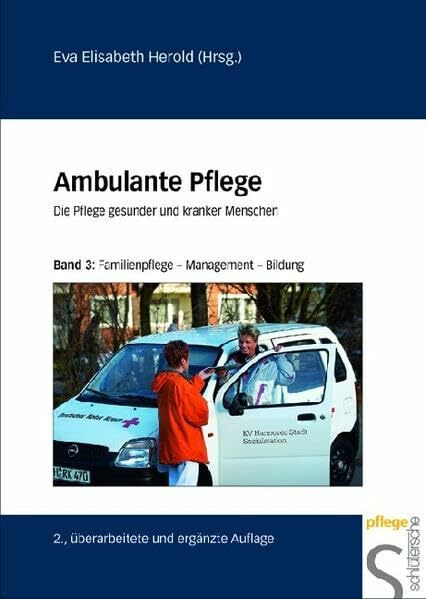 Ambulante Pflege. Die Pflege gesunder und kranker Menschen: Familienpflege - Management - Bildung