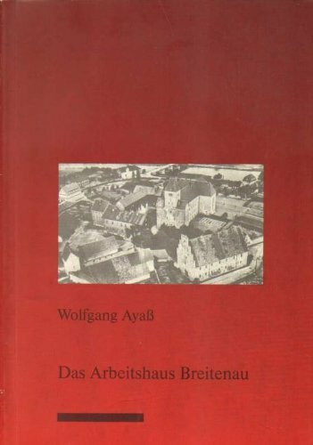 Das Arbeitshaus Breitenau: Bettler, Landstreicher, Prostituierte, Zuhälter und Fürsorgeempfänger in der Korrektions- und Landarmenanstalt Breitenau (1874-1949) (Nationalsozialismus in Nordhessen)