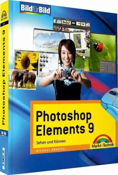 Photoshop Elements 9 - Visuell lernen für Einsteiger: Sehen und Können (Bild für Bild)