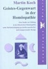 Geistes-Gegenwart in der Homöopathie: Eine Studie zur Heilung in der Klassischen Homöopathie unter Berücksichtigung psychotherapeutischer und ... und transpersonaler Bezüge. Diss.