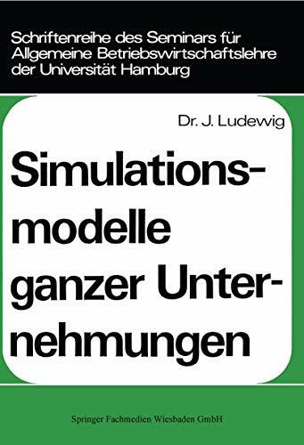 Simulationsmodelle ganzer Unternehmungen (Schriftenreihe des Seminars für Allgemeine Betriebswirtschaftslehre der Universität Hamburg, Band 5)