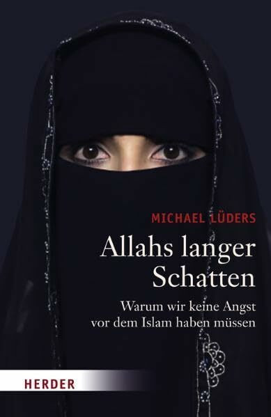 Allahs langer Schatten. Warum wir keine Angst vor dem Islam haben müssen