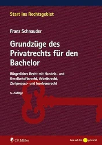Grundzüge des Privatrechts für den Bachelor: Bürgerliches Recht mit Handels- und Gesellschaftsrecht, Arbeitsrecht, Zivilprozess- und Insolvenzrecht (Start ins Rechtsgebiet)