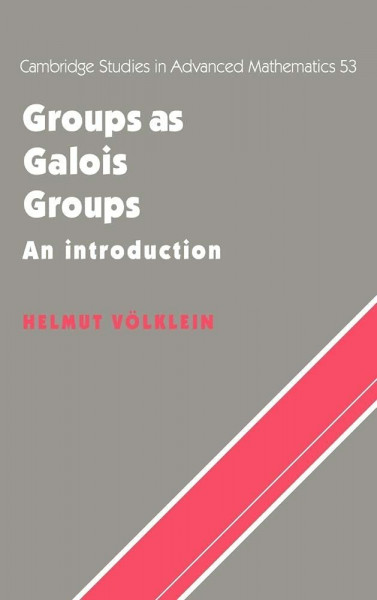 Groups as Galois Groups: An Introduction (Cambridge Studies in Advanced Mathematics)