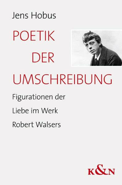 Poetik der Umschreibung: Figurationen der Liebe im Werk Robert Walsers (Epistemata Literaturwissenschaft)