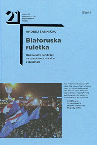 Bialoruska ruletka: Opozycyjny kandydat na prezydenta o walce z dyktaturą (OBLICZA DWUDZIESTEGO PIERWSZEGO WIEKU)